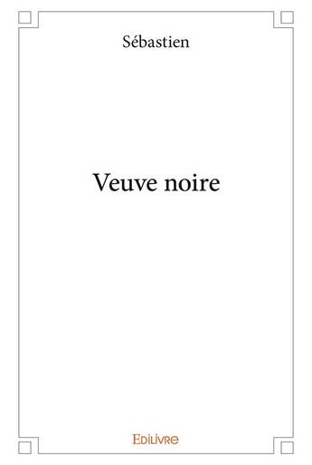 Couverture du livre « Veuve noire » de Sebastien Sebastien aux éditions Edilivre