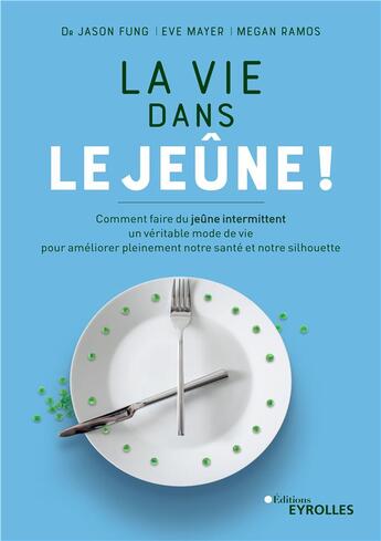 Couverture du livre « La vie dans le jeûne ! » de Severine Mayer et Fung Jason et Megan Ramos aux éditions Eyrolles