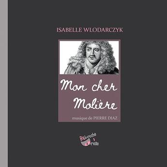 Couverture du livre « Mon cher Molière » de Pierre Diaz aux éditions Babouche A Oreille