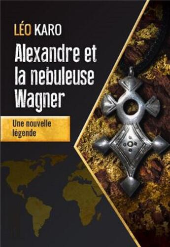 Couverture du livre « Alexandre et la nébuleuse Wagner : une nouvelle légende » de Léo Karo aux éditions Corpus Delicti