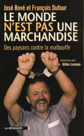 Couverture du livre « Le Monde N'Est Pas Une Marchandise ; Des Paysans Contre La Malbouffe » de Jose Bove et Francois Dufour aux éditions La Decouverte