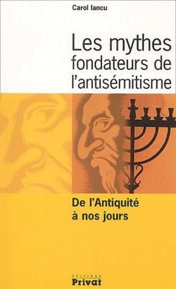 Couverture du livre « Les mythes fondateurs de l'antisémitisme ; de l'antiquité à nos jours » de Lancu C aux éditions Privat