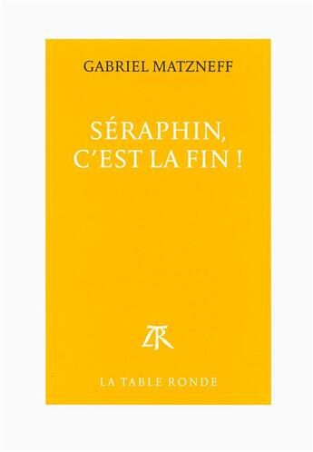 Couverture du livre « Séraphin, c'est la fin ! » de Gabriel Matzneff aux éditions Table Ronde