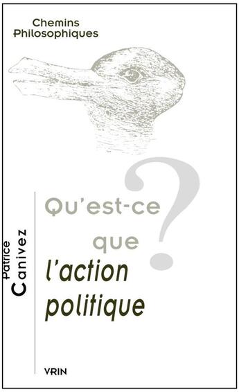 Couverture du livre « Qu'est-ce que l'action politique ? » de Patrice Canivez aux éditions Vrin