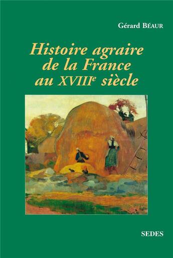 Couverture du livre « Histoire agraire de la France au XVIIIe siècle : inerties et changements dans les campagnes françaises entre 1715 et 1815 » de Gerard Beaur aux éditions Armand Colin