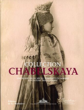 Couverture du livre « Collection Chabelskaya ; une Russie fin de siècle : portraits de femmes en costume traditionnel » de Vladimir Grousman et Karina Solovieva et Elena Madlevskaia aux éditions La Martiniere