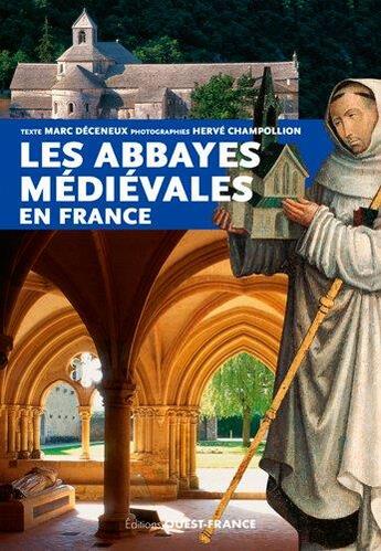 Couverture du livre « Les abbayes médiévales en France » de Herve Champollion et Marc Deceneux aux éditions Ouest France