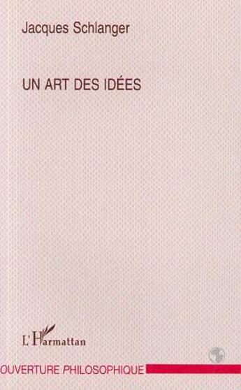 Couverture du livre « Un art des idees » de Jacques Schlanger aux éditions L'harmattan