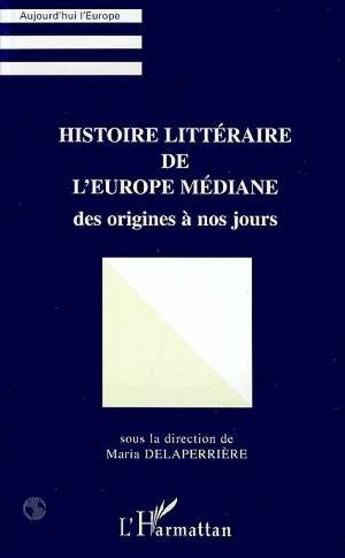 Couverture du livre « Histoire littéraire de l'Europe médiane des origines à nos jours » de  aux éditions L'harmattan