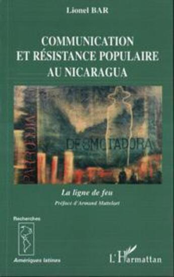 Couverture du livre « Communication et résistance populaire au Nicaragua : La ligne de feu » de Lionel Bar aux éditions L'harmattan