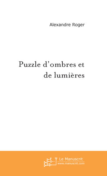 Couverture du livre « Puzzle d'ombres et de lumieres » de Alexandre Roger aux éditions Le Manuscrit