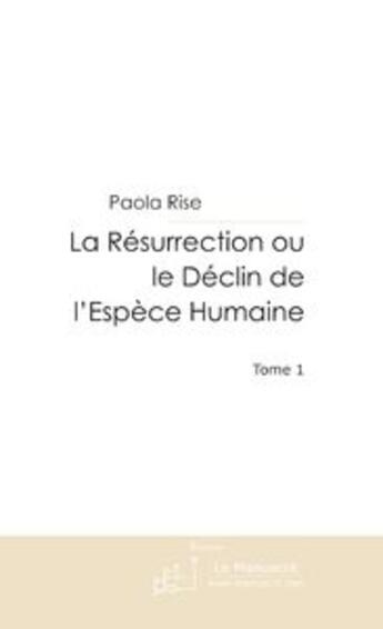 Couverture du livre « La resurrection ou le declin de l'espece humaine. » de Paola Rise aux éditions Le Manuscrit