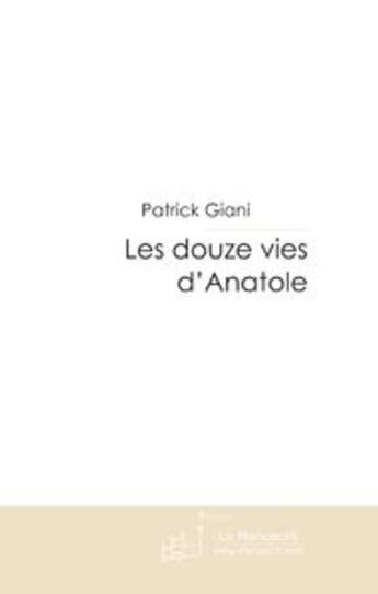 Couverture du livre « Les douze vies d'anatole » de Patrick Giani aux éditions Le Manuscrit