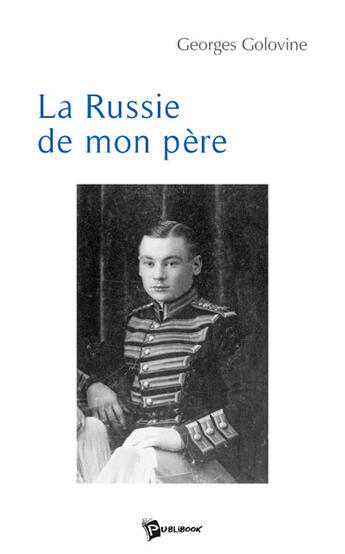 Couverture du livre « La Russie de mon père » de Georges Golovine aux éditions Publibook