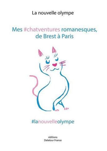 Couverture du livre « Mes #chatventures romanesques, de brest a paris » de Nouvelle Olympe La aux éditions Delatour