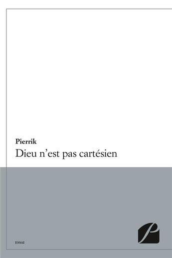 Couverture du livre « Dieu n'est pas cartesien » de Pierrik aux éditions Editions Du Panthéon