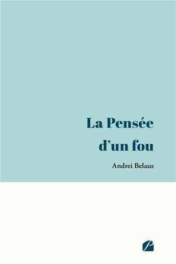 Couverture du livre « La pensée d'un fou » de Andrei Belaus aux éditions Editions Du Panthéon