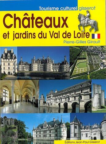 Couverture du livre « Châteaux et jardins du Val de Loire » de Pierre-Gilles Girault aux éditions Gisserot