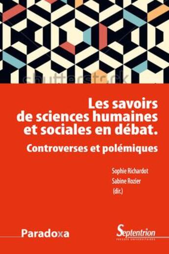 Couverture du livre « Les savoirs de sciences humaines et sociales en débat ; controverses et polémiques » de Sabine Rozier et Sophie Richardot aux éditions Pu Du Septentrion