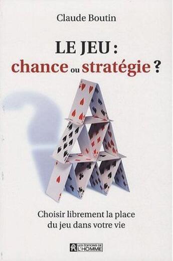 Couverture du livre « Le jeu : chance ou stratégie ? » de Claude Boutin aux éditions Editions De L'homme