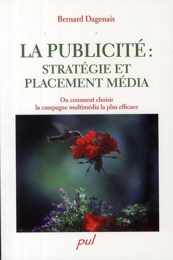 Couverture du livre « La publicité : stratégie et placement média ; ou comment choisir la campagne multimédia la plus efficace » de Bernard Dagenais aux éditions Presses De L'universite De Laval