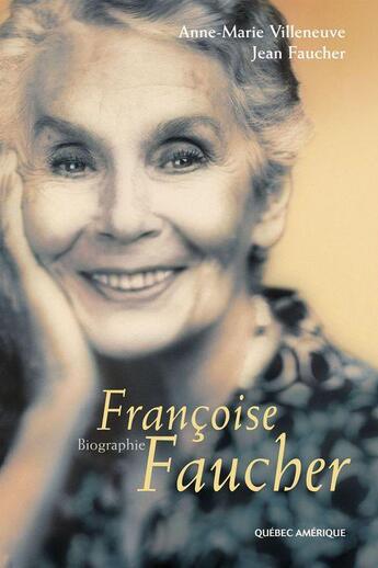 Couverture du livre « Françoise faucher ; biographie » de A Villeneuve et M Fauch aux éditions Quebec Amerique