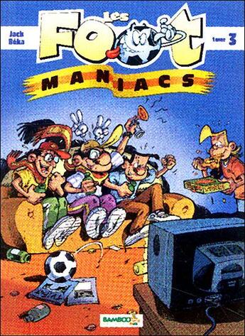 Couverture du livre « Les Foot Maniacs T.3 » de Jack et Beka aux éditions Bamboo