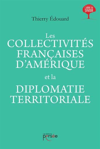 Couverture du livre « Les collectivités françaises d'Amérique et la diplomatie territoriale » de Edouard Thierry aux éditions Persee