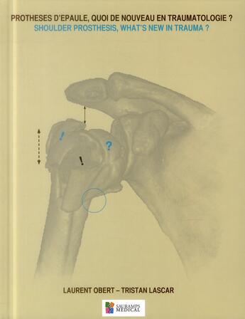 Couverture du livre « Prothèses d'épaule, quoi de nouveau en traumatologie ? shoulder prothesis, what's new in trauma ? » de Laurent Obert et Tristan Lascar aux éditions Sauramps Medical