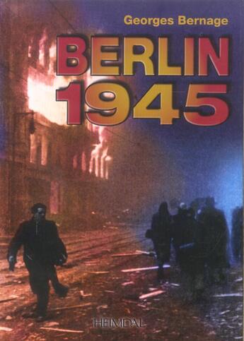 Couverture du livre « Berlin 1945 » de Georges Bernage aux éditions Heimdal