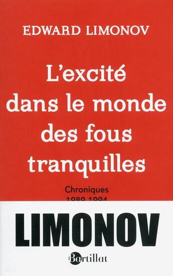 Couverture du livre « L'excité dans le monde des fous tranquilles ; chroniques 1989-1994 » de Edouard Limonov aux éditions Bartillat