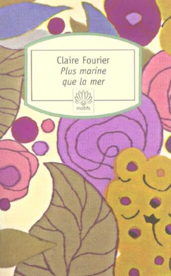 Couverture du livre « Plus marine que la mer » de Claire Fourrier aux éditions Motifs