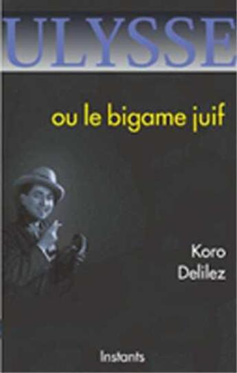 Couverture du livre « Ulysse ou le bigame juif » de Koro Delilez aux éditions Dispute