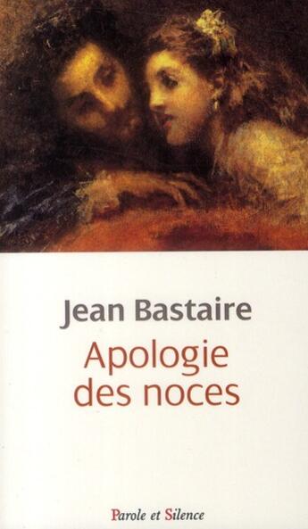 Couverture du livre « Apologie des noces » de Jean Bastaire aux éditions Parole Et Silence