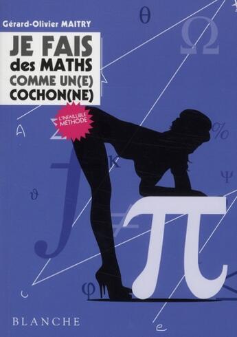 Couverture du livre « Je fais des maths comme un(e) cochon(ne) » de Gerard-Olivier Maitry aux éditions Blanche