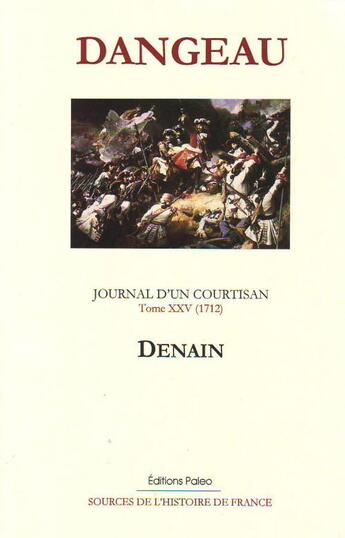 Couverture du livre « Journal d'un courtisan. t.25 ; 1712 ; Denain. » de Marquis De Dangeau aux éditions Paleo