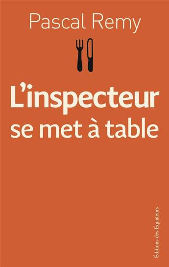 Couverture du livre « L'inspecteur se met a table » de Pascal Remy aux éditions Des Equateurs