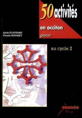 Couverture du livre « 50 activités en occitan gascon au cycle 2 » de Alain Floutard et Claude Housset aux éditions Crdp De Toulouse