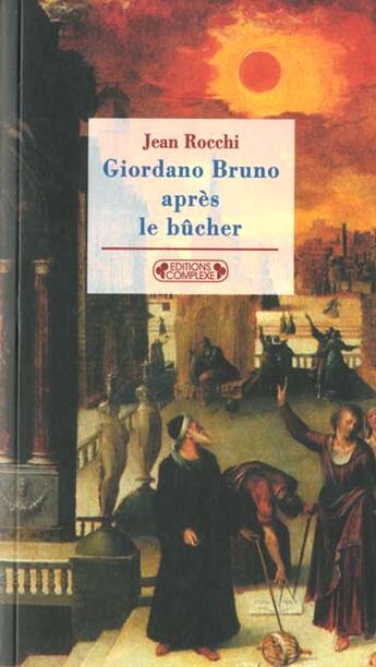 Couverture du livre « Giordano bruno apres le bucher » de Jean Rocchi aux éditions Complexe