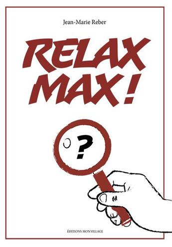 Couverture du livre « Relax Max! » de Jean-Marie Reber aux éditions Mon Village