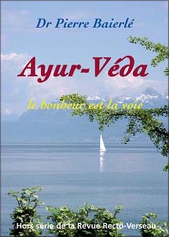 Couverture du livre « Ayur-Véda ; le bonheur est la voie » de Pierre Baierle aux éditions Recto Verseau