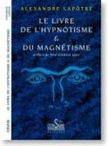 Couverture du livre « Le livre de l'hypnotisme et du magnétisme » de Alexandre Lapotre aux éditions Corsaire