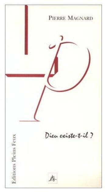 Couverture du livre « Dieu existe-t-il ? » de Pierre Magnard aux éditions Pleins Feux