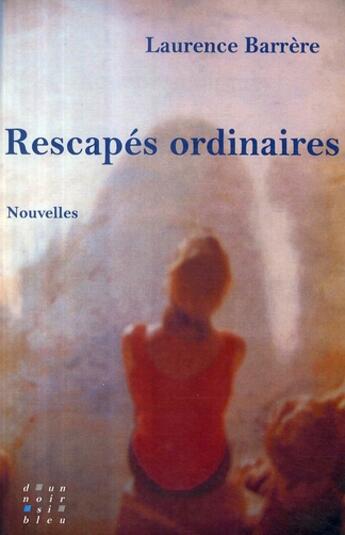 Couverture du livre « Rescapés ordinaires » de Barrere Laurenc aux éditions D'un Noir Si Bleu