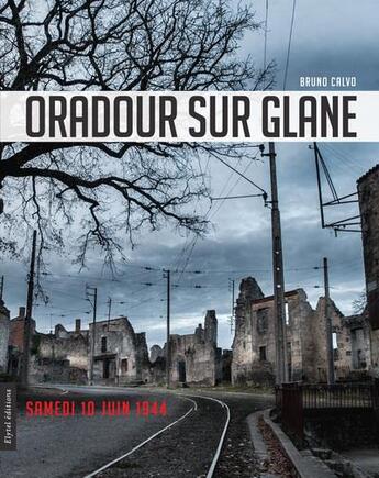 Couverture du livre « Oradour sur glane samedi 10 juin 1944 » de Bruno Calvo aux éditions Elytel