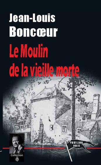 Couverture du livre « Le moulin de la vieille morte » de Jean-Louis Boncoeur aux éditions Pavillon Noir