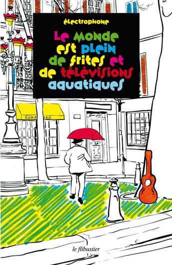 Couverture du livre « Le monde est plein de frites et de televisions aquatiques » de Electrophone aux éditions Le Flibustier