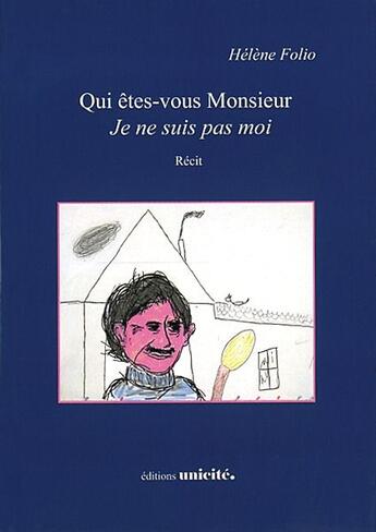 Couverture du livre « Qui êtes-vous Monsieur ; je ne suis pas moi » de Helene Folio aux éditions Unicite