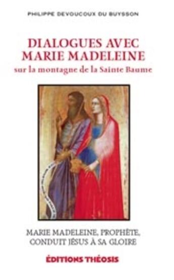 Couverture du livre « Dialogues avec marie madeleine sur la montagne de la sainte baume » de Philippe Devoucoux Du Buysson aux éditions L'aigle