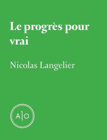 Couverture du livre « Le progrès pour vrai » de Nicolas Langelier aux éditions Atelier 10